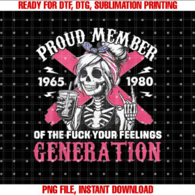 Gen X Proud Member of the Fuck Your Feelings Skull Girl Shirt  PNG, DTF, DTG, Sublimation Design