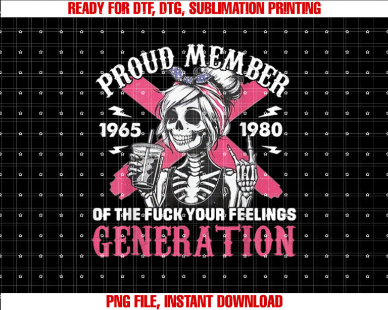 Gen X Proud Member of the Fuck Your Feelings Skull Girl Shirt  PNG, DTF, DTG, Sublimation Design