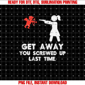 Get Away Cupid Girl Funny Anti Valentines Day Women Gift Shirt  PNG, DTF, DTG, Sublimation Design