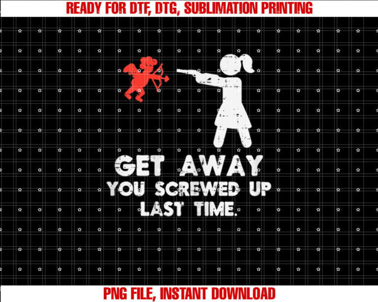 Get Away Cupid Girl Funny Anti Valentines Day Women Gift Shirt  PNG, DTF, DTG, Sublimation Design