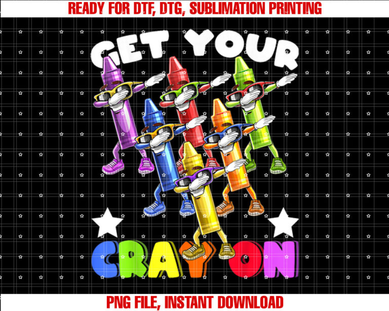 Get Your Cray on Dabbing Crayons Back to School Kids Shirt  PNG, DTF, DTG, Sublimation Design