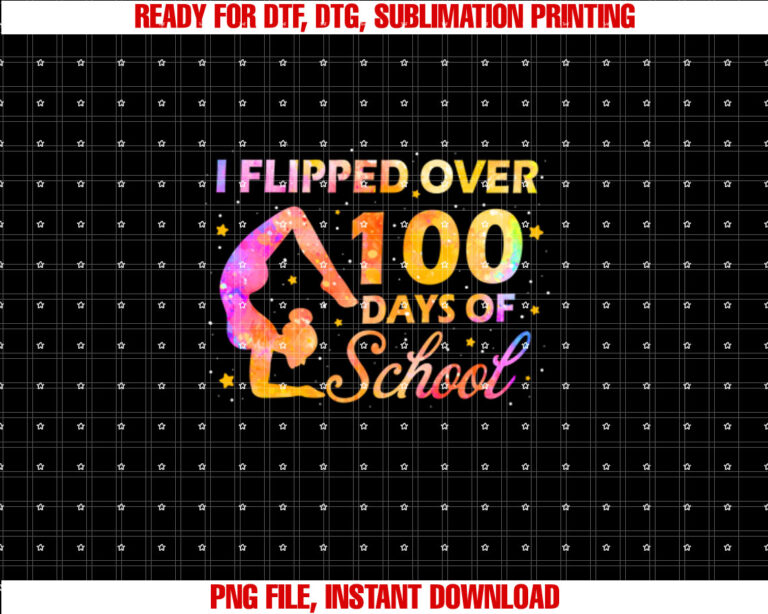 Girls I Flipped Over 100 Days Of School Gymnastic Tumbling  Shirt PNG, DTF, DTG, Sublimation Design