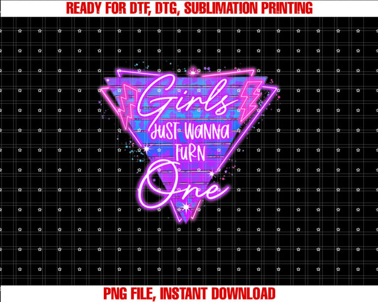 Girls Just Wanna Turn One Babys 1st Birthday Shirt PNG, DTF, DTG, Sublimation Design