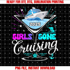 Girls Trip Cruise 2025 Girls Gone Cruising Birthday Squad Shirt PNG, DTF, DTG, Sublimation Design