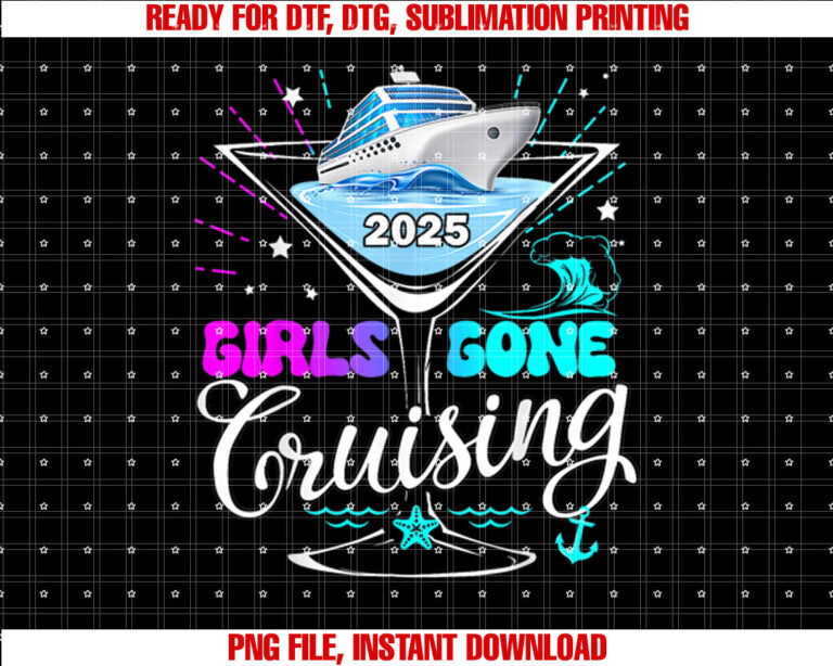 Girls Trip Cruise 2025 Girls Gone Cruising Birthday Squad Shirt PNG, DTF, DTG, Sublimation Design