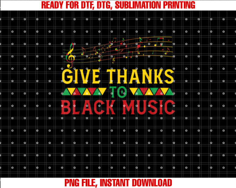 Give Thanks To Music History Month Juneteenth Shirt PNG, DTF, DTG, Sublimation Design