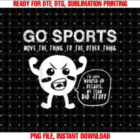 Go Sports Fan Tee Sports Shirt Move The Other Thing Shirt Shirt PNG, DTF, DTG, Sublimation Design