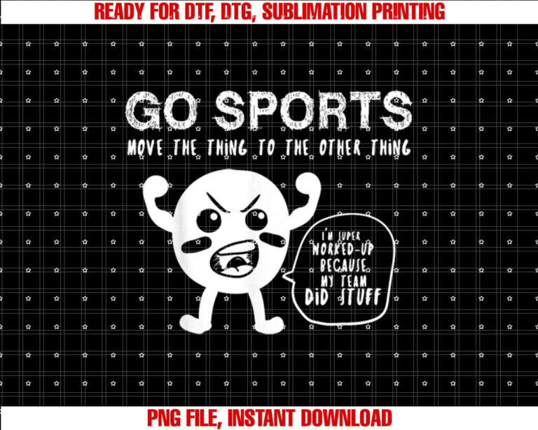 Go Sports Fan Tee Sports Shirt Move The Other Thing Shirt Shirt PNG, DTF, DTG, Sublimation Design