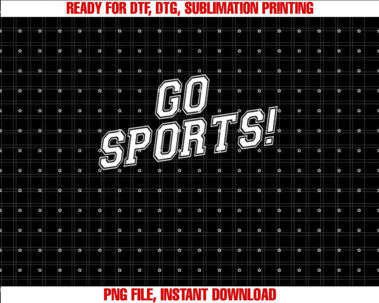 Go Sports Funny Shirt PNG, DTF, DTG, Sublimation Design