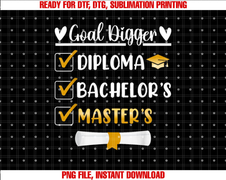 Goal Digger Masters Degree Graduation Diploma Bachelors Shirt PNG, DTF, DTG, Sublimation Design