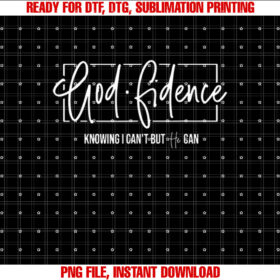 God Fidence Knowing I Cant but He can Christian Religious Shirt PNG, DTF, DTG, Sublimation Design