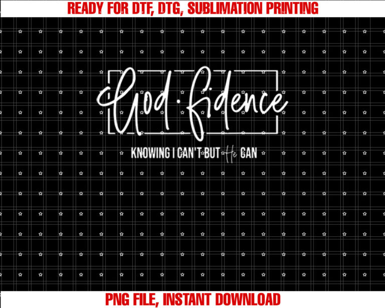 God Fidence Knowing I Cant but He can Christian Religious Shirt PNG, DTF, DTG, Sublimation Design