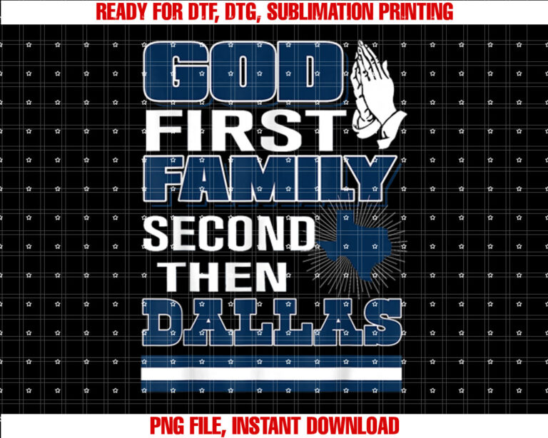 God First Family Second Then Dallas Shirt PNG, DTF, DTG, Sublimation Design