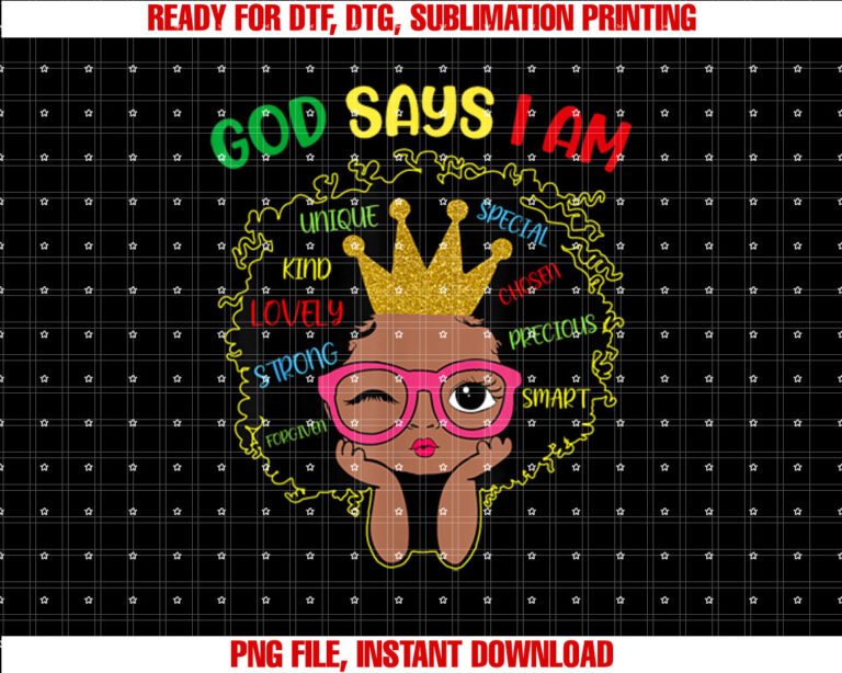 God Says I Am Girl Melanin History Juneteenth Shirt PNG, DTF, DTG, Sublimation Design