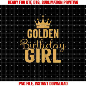 Golden Birthday Girls Bday Women Birthday Party Decoration Shirt PNG, DTF, DTG, Sublimation Design