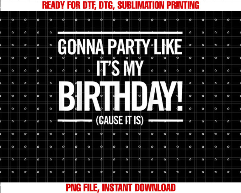 Gonna Party Like Its My Birthday Funny Unisex Cute Shirt Shirt PNG, DTF, DTG, Sublimation Design