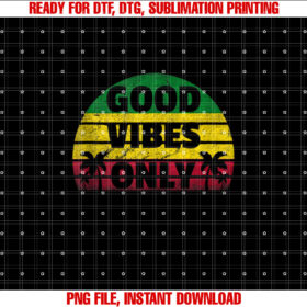Good Vibes Only Rasta Jamaican Reggae  Shirt PNG, DTF, DTG, Sublimation Design