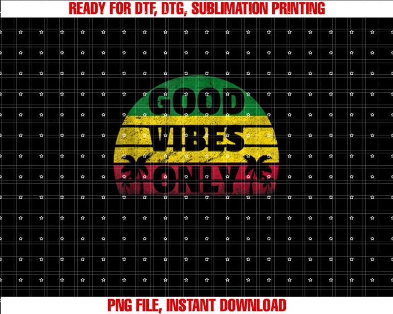 Good Vibes Only Rasta Jamaican Reggae  Shirt PNG, DTF, DTG, Sublimation Design