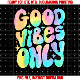 Good Vibes Only Tie Dye Groovy Retro 60s 70s Peace Love Shirt PNG, DTF, DTG, Sublimation Design