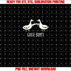 Goose Bumps Humorous Pun Design for Dad Joke Lover Shirt PNG, DTF, DTG, Sublimation Design