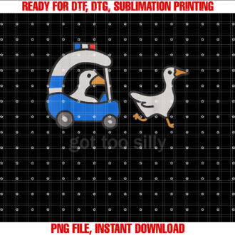 Got Too Silly Funny Goose Police Shirt PNG, DTF, DTG, Sublimation Design