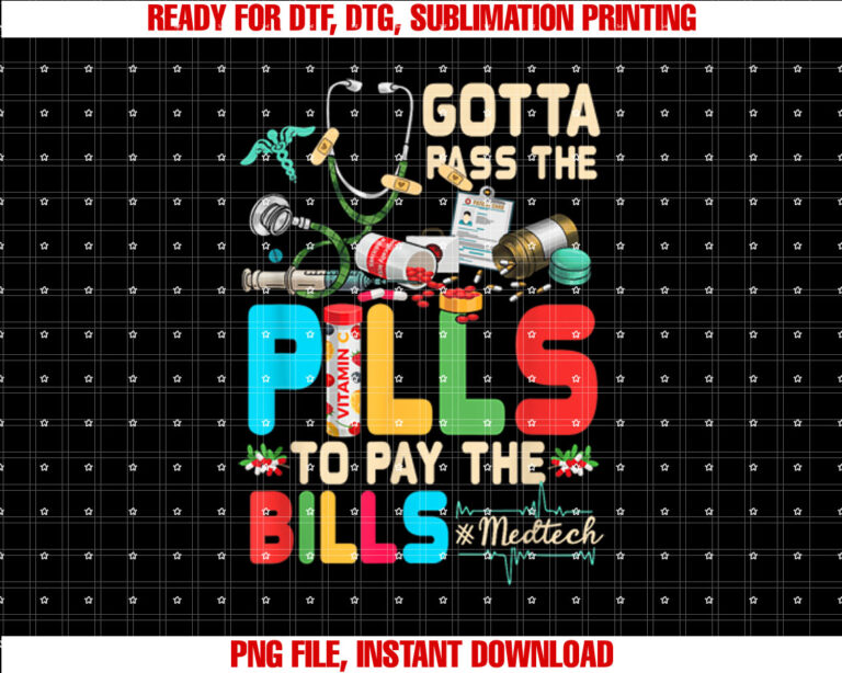 Gotta Pass The Pills To Pay The Bill MedTech Stethoscope Shirt PNG, DTF, DTG, Sublimation Design