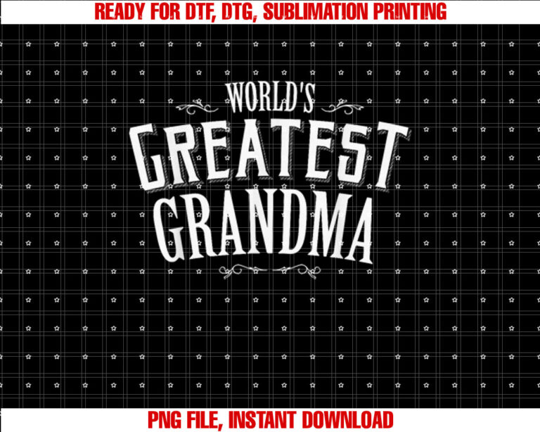 Grandma Birthday Gift Worlds Greatest Grandma Mothers Day Shirt PNG, DTF, DTG, Sublimation Design