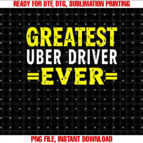Greatest Uber Driver Ever Uber Driver Funny Shirt PNG, DTF, DTG, Sublimation Design