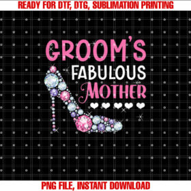 Grooms Fabulous Mother Mom Of The Groom To Be Wedding Shirt PNG, DTF, DTG, Sublimation Design