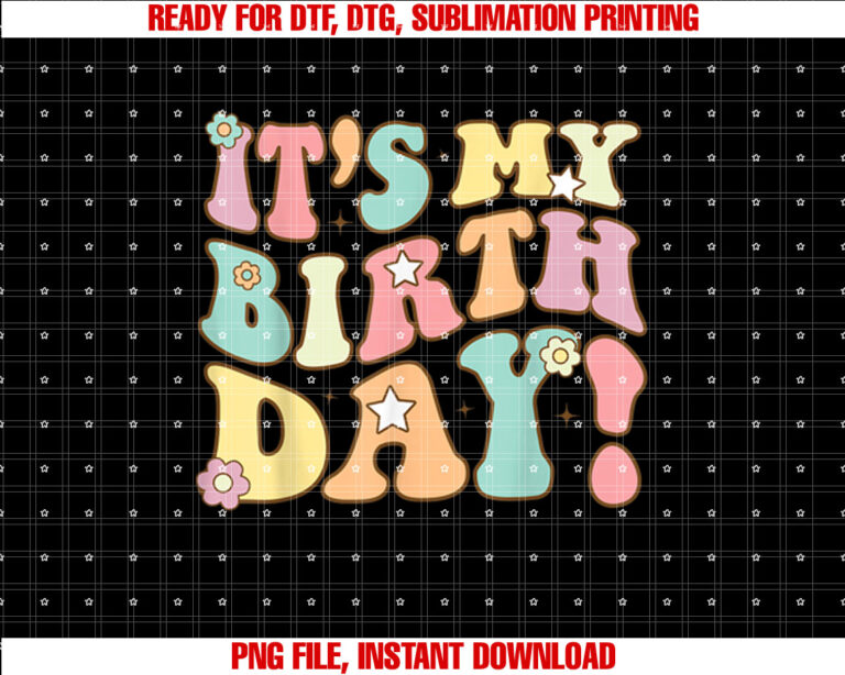 Groovy Its My Birthday Girls Women Teens Kids Bday Shirt PNG, DTF, DTG, Sublimation Design