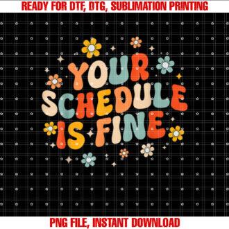 Groovy Your Schedule Is Fine Funny School Counselor Shirt PNG, DTF, DTG, Sublimation Design