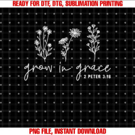 Grow In Grace Christian Easter Day Shirt PNG, DTF, DTG, Sublimation Design
