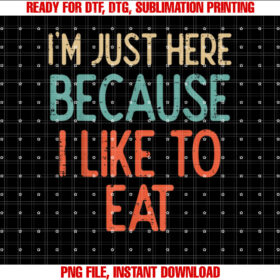 Gym Just Here Because I Like To Eat Fitness Diet Women Men Shirt PNG, DTF, DTG, Sublimation Design