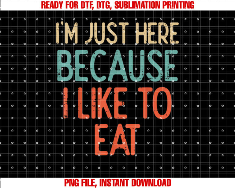 Gym Just Here Because I Like To Eat Fitness Diet Women Men Shirt PNG, DTF, DTG, Sublimation Design