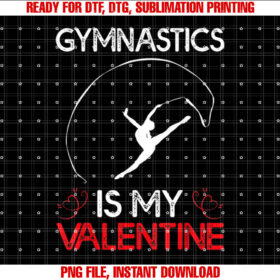 Gymnastics Is My Valentine Gymnastics Valentines Day Shirt PNG, DTF, DTG, Sublimation Design