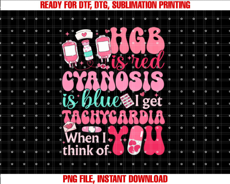 HGB Is Red Cyanosis Is Blue I Get Tachycardia RN Nurse VDay  Shirt PNG, DTF, DTG, Sublimation Design