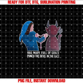 Hail Mary Full of Grace Punch the Devil in the Face  Shirt PNG, DTF, DTG, Sublimation Design