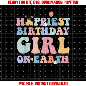 Happiest Birthday Girl On Earth Shirt Family Trip Shirt PNG, DTF, DTG, Sublimation Design