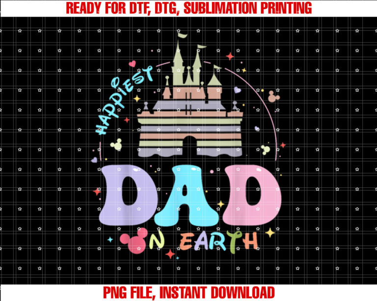 Happiest Dad On Earth Funny Daddy Papa Happy Fathers Day Shirt PNG, DTF, DTG, Sublimation Design