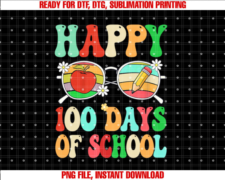 Happy 100 Days Of School 100th Day Of School Funny  Shirt PNG, DTF, DTG, Sublimation Design