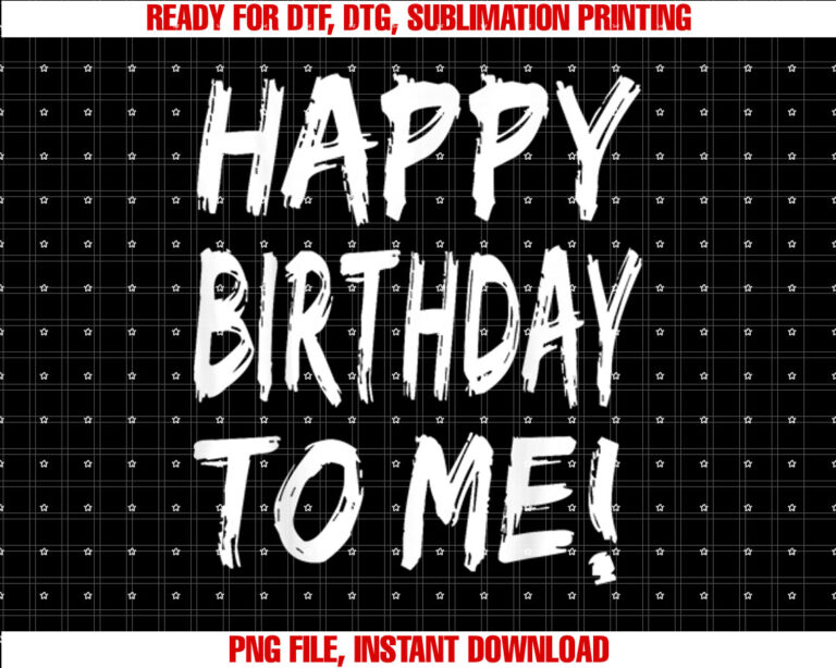 Happy Birthday to Me Birthday Party for Kids Adults  Shirt PNG, DTF, DTG, Sublimation Design