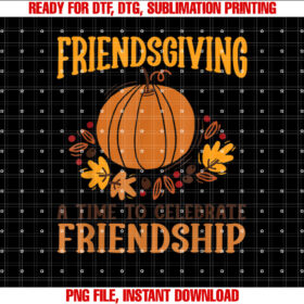 Happy Friendsgiving Thanksgiving Friends Holiday Friendship Shirt PNG, DTF, DTG, Sublimation Design