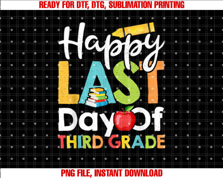Happy Last Day Of Third Grade Shirt for Teacher Student Shirt PNG, DTF, DTG, Sublimation Design