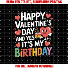 Happy Valentines Day And Yes Its My Birthday Shirt design, Digital Download