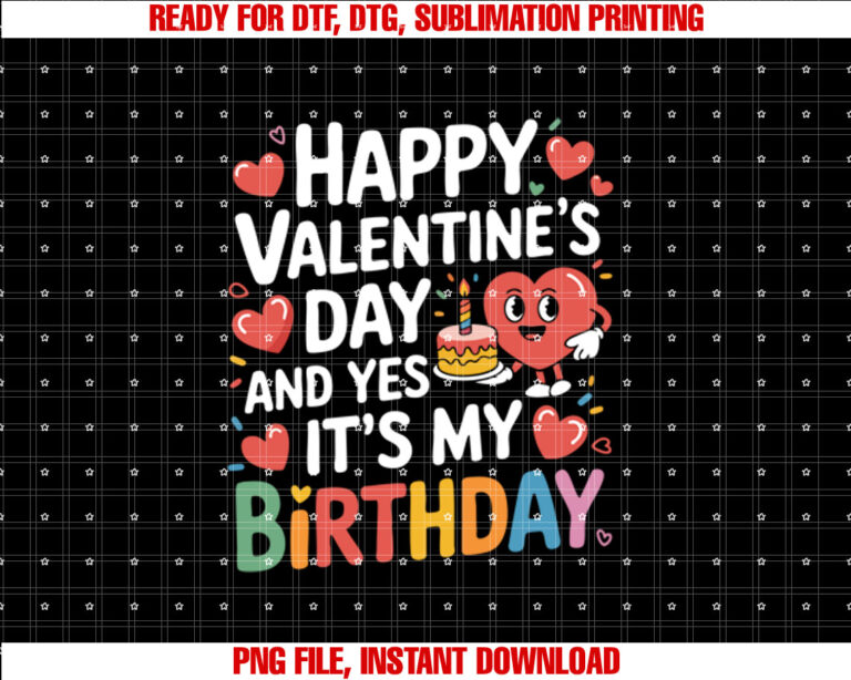 Happy Valentines Day And Yes Its My Birthday Shirt design, Digital Download