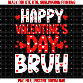 Happy Valentines Day Bruh Heart Love Valentine Funny Shirt PNG, DTF, DTG, Sublimation Design