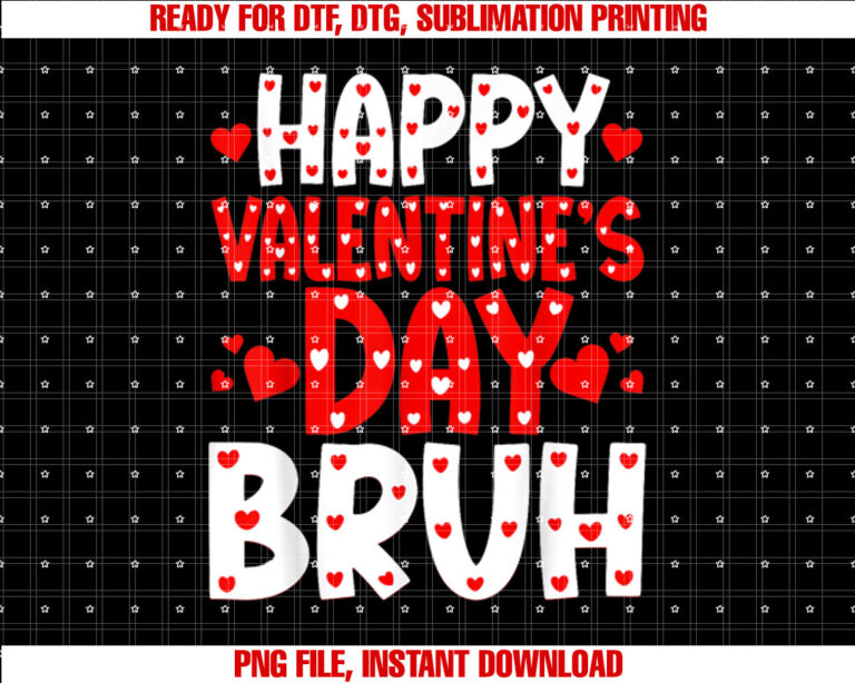 Happy Valentines Day Bruh Heart Love Valentine Funny Shirt PNG, DTF, DTG, Sublimation Design