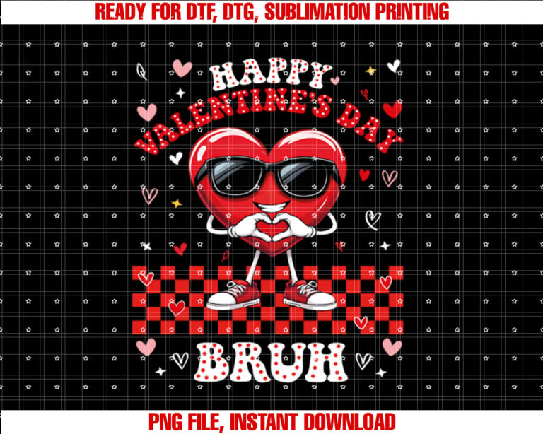 Happy Valentines Day Bruh Love Valentine Heart Girls Boys  Shirt PNG, DTF, DTG, Sublimation Design