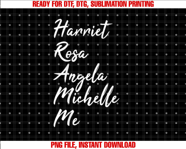 Harriet Rosa Angela Michelle Me Black History Month Women Shirt design, Digital Download