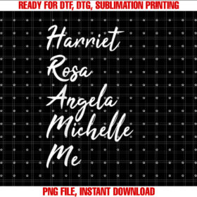 Harriet Rosa Angela Michelle Me History Month Women Shirt PNG, DTF, DTG, Sublimation Design